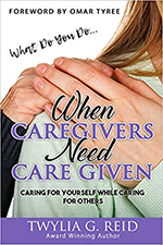 Twylia Reid - When Caregivers Need Care Given