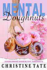 Mental Doughnuts: Overcoming Unhealthy Thoughts  book cover