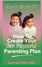 Was It Worth It?  How To Create Your Own Purposeful Parenting Plan book cover