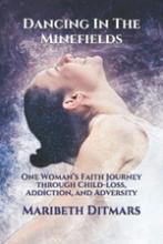 Dancing in the Minefields, One Woman's Faith Journey through Child Loss. Addiction, and Adversity book cover