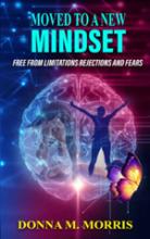 Moved to a New Mindset: Free From Limitations Rejections and Fears book cover