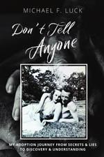Don't Tell Anyone: My Adoption Journey from Secrets and Lies to Discovery and Understanding book cover