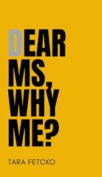 Dear MS, Why Me? book cover