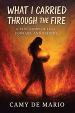 WHAT I CARRIED THROUGH THE FIRE book cover