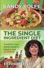 The Single Ingredient Diet: Transform Your Relationship to Food in Just 21 Days book cover