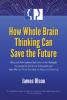 How Whole Brain Thinking Can Save the Future book cover